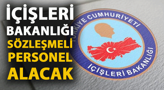 İÇİŞLERİ BAKANLIĞI  3546 SÖZLEŞMELİ PERSONEL ALIMI YAPACAK