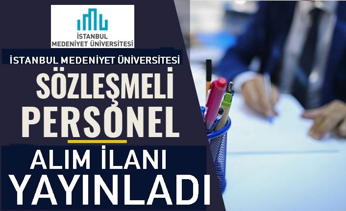 İSTANBUL MEDENİYET ÜNİVERSİTESİ SÖZLEŞMELİ PERSONEL ALIMI İLANI YAYINLADI