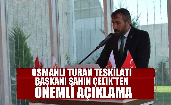 OSMANLI TURAN TEŞKİLATI BAŞKANI ŞAHİN ÇELİK