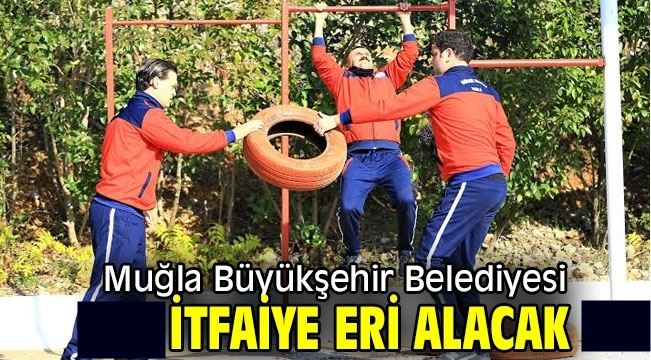 MUĞLA BÜYÜKŞEHİR BELEDİYESİ 124 İTFAİYE ERİ ALIM İLANI YAYINLADI