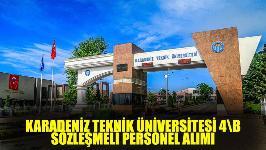 KARADENİZ TEKNİK ÜNİVERSİTESİ SÖZLEŞMELİ  PERSONELİ ALIM İLANI YAYINLADI