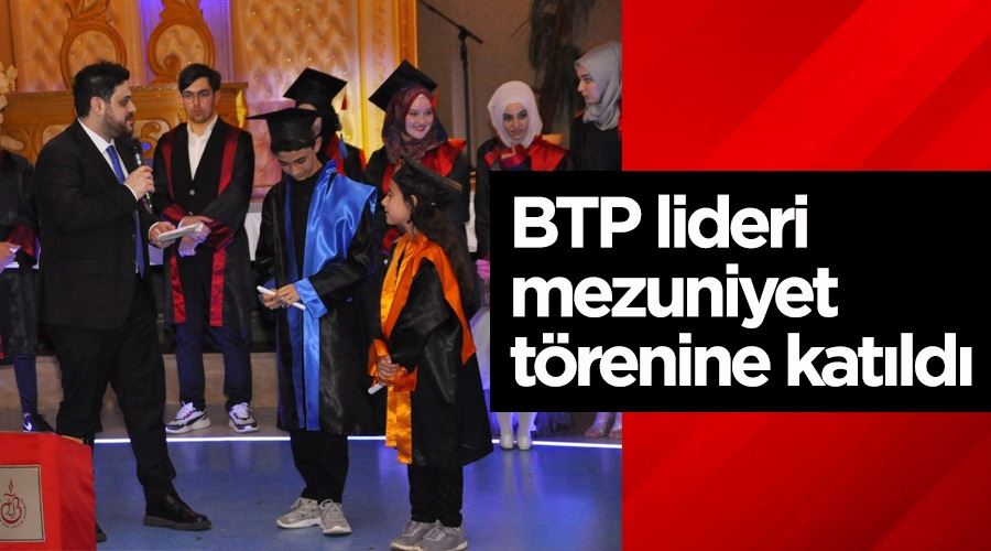 BTP lideri mezuniyet törenine katıldı 