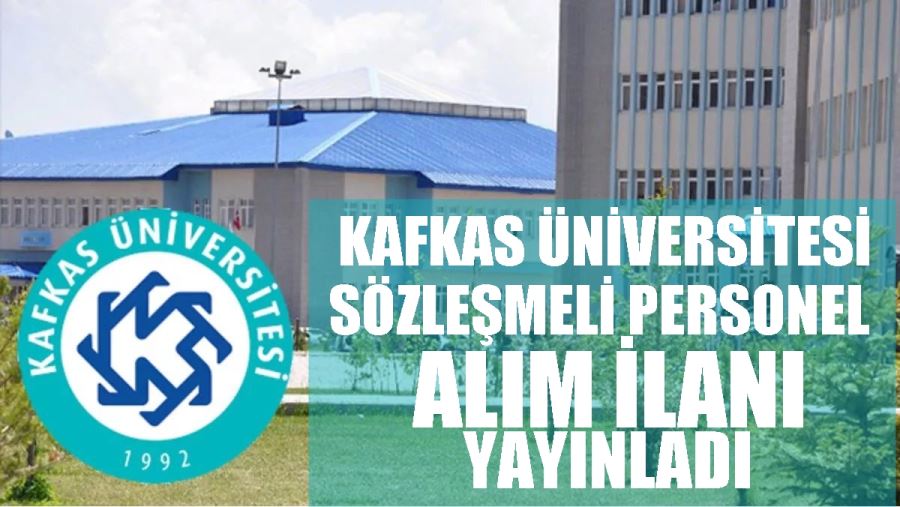 KAFKAS ÜNİVERSİTESİ SÖZLEŞMELİ   PERSONEL ALIM İLANI YAYINLADI