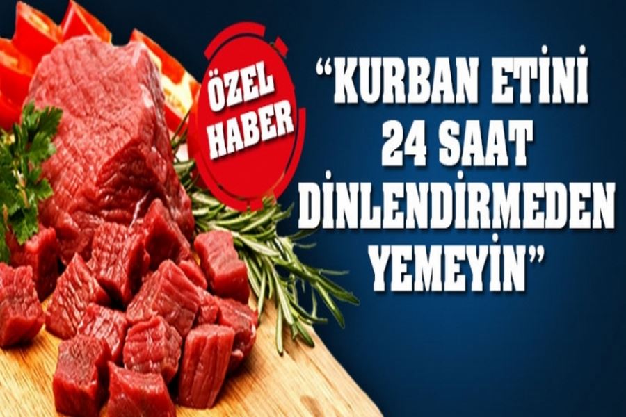 Kurban Etlerini Dinlendirmeden Tüketmeyin