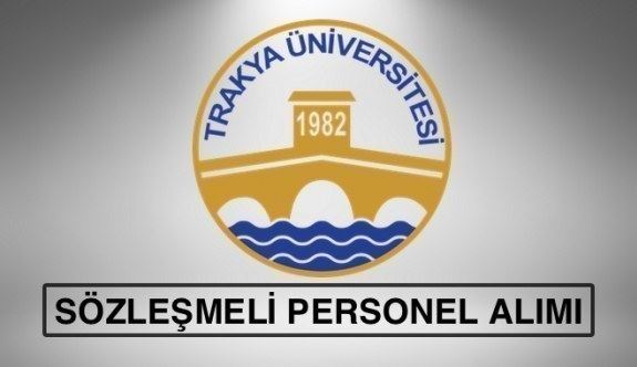 TRAKYA ÜNİVERSİTESİ SÖZLEŞMELİ PERSONEL ALIMI YAPACAK