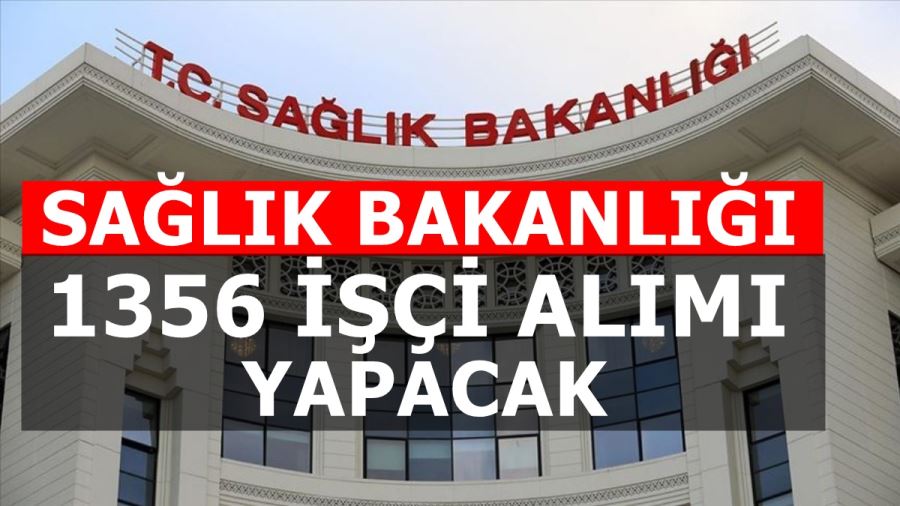 SAĞLIK BAKANLIĞI 1356 SÜREKLİ İŞÇİ ALIM İLANI YAYINLADI