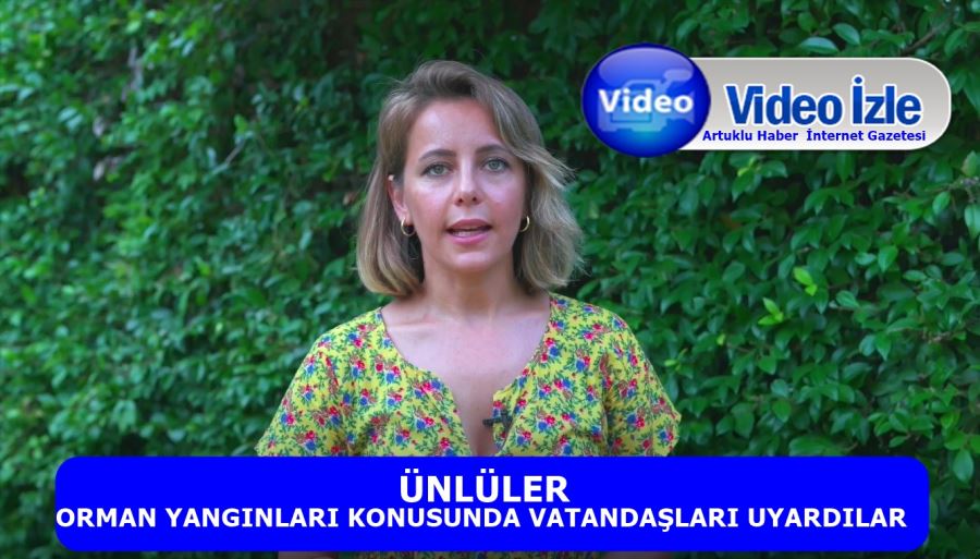 Ünlüler bu yıl da orman yangınları için çağrıda bulundu 