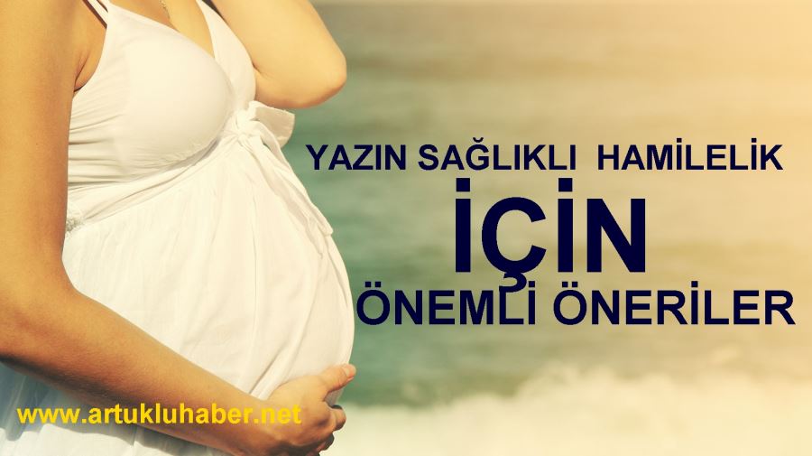 YAZIN SAĞLIKLI BİR HAMİLELİK İÇİN ÖNEMLİ ÖNERİLER