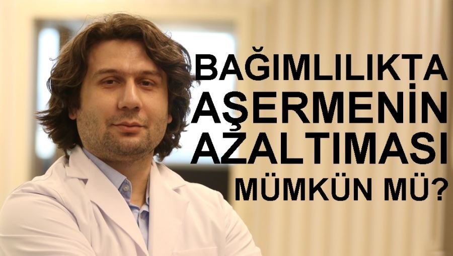 Bağımlılıkta aşermenin azaltılabilmesi mümkün mü? 