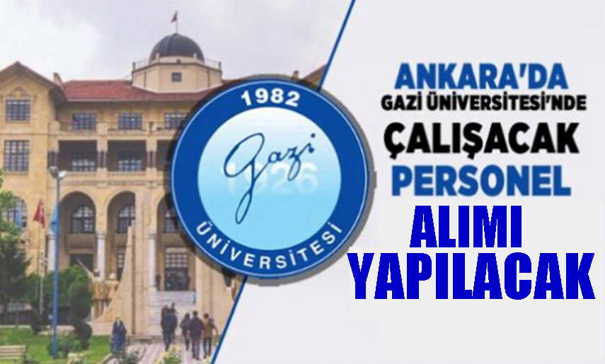 GAZİ ÜNİVERSİTESİ SÖZLEŞMELİ  PERSONEL ALIM İLANI YAYINLADI