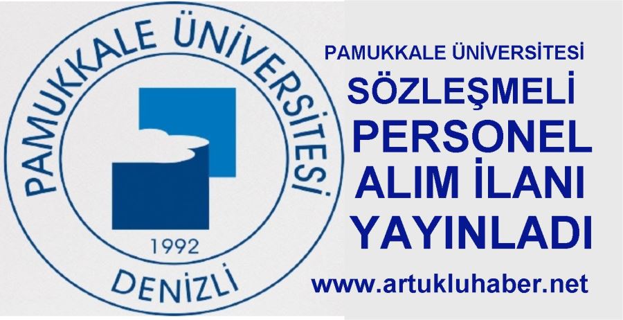 PAMUKKALE ÜNİVERSİTESİ SÖZLEŞMELİ  PERSONEL ALIM İLANI YAYINLADI