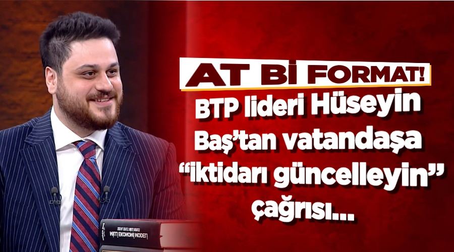 BTP Genel Başkanı Hüseyin Baş’tan vatandaşa 