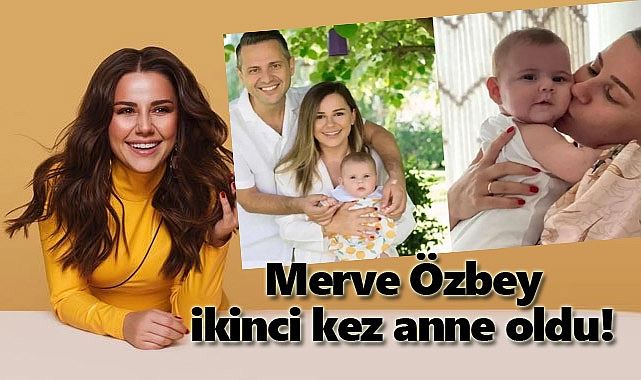 MERVE ÖZBEY KOÇAK 2.KEZ ANNE OLDU