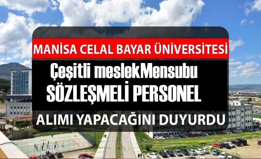 MANİSA CELAL BAYAR ÜNİVERSİTESİ SÖZLEŞMELİ PERSONEL ALIM İLANI YAYINLADI