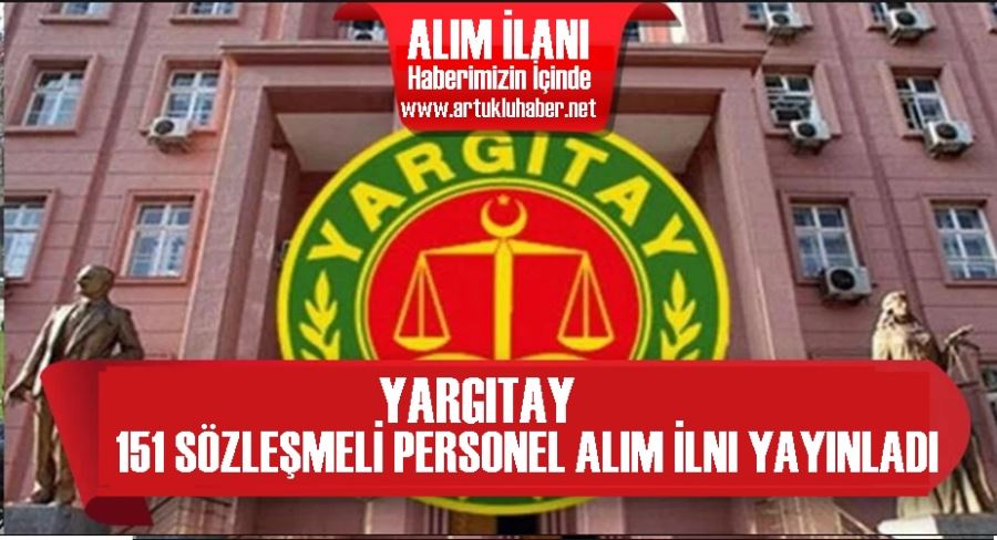 YARGITAY 151 SÖZLEŞMELİ PERSONEL ALIM İLANI YAYINLADI