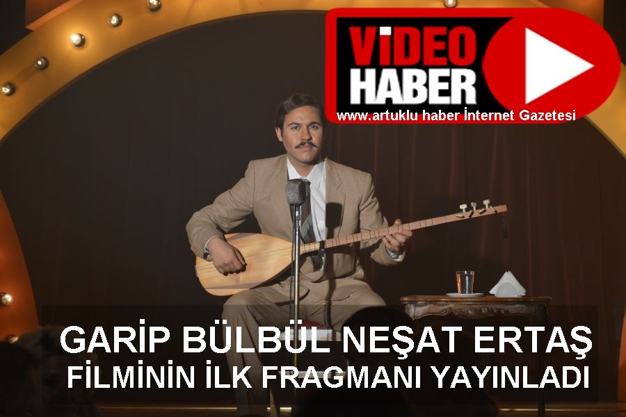 GARİP BÜLBÜL NEŞET ERTAŞ İLMİNİN FRAGMANI YAYINLADI