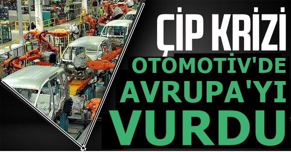 OTOMOTİVDE ÇİP KRİZİ AVRUPA’YI VURDU