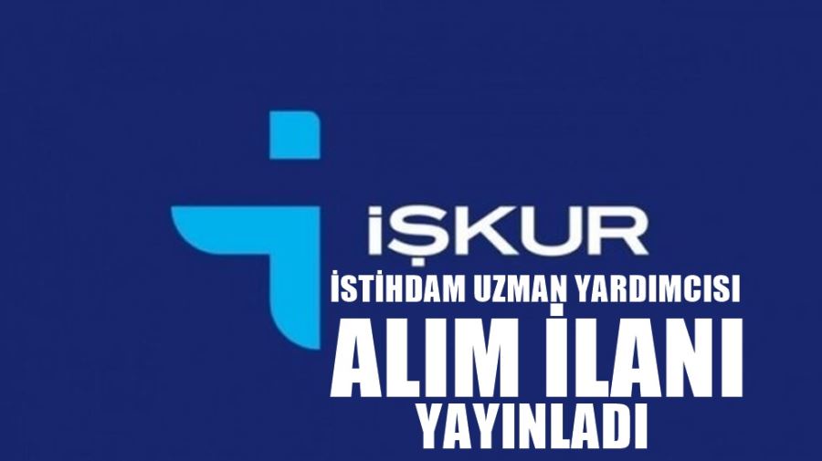 İŞKUR İSTİHDAM UZMAN YARDIMCISI ALIM İLANI YAYINLADI