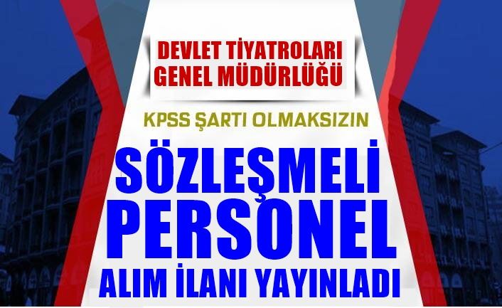 DEVLET TİYATROLARI GENEL MÜDÜRLÜĞÜ SÖZLEŞMELİ PERSONEL ALIMI YAPACAK!