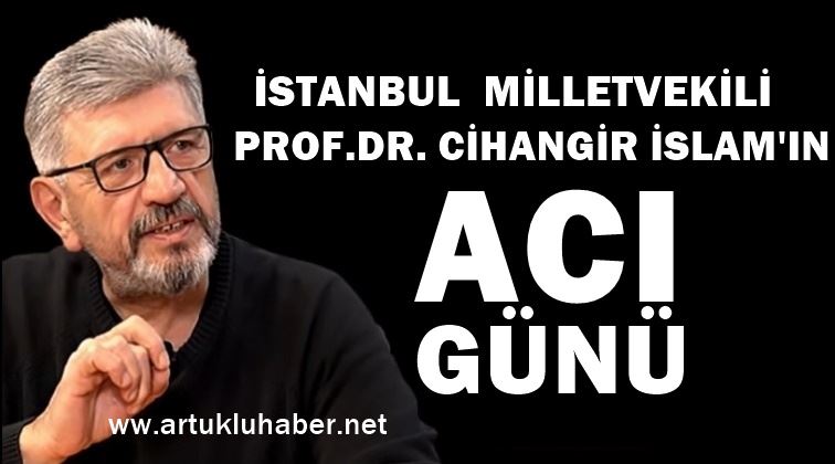 İSTANBUL MİLLETVEKİLİ PROF.DR.CİHANGİR İSLAM