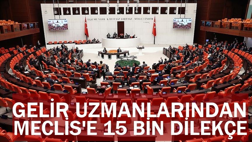 Yeterliğe Tabi Gelir Uzmanlarından TBMM’ye 15 bin dilekçe