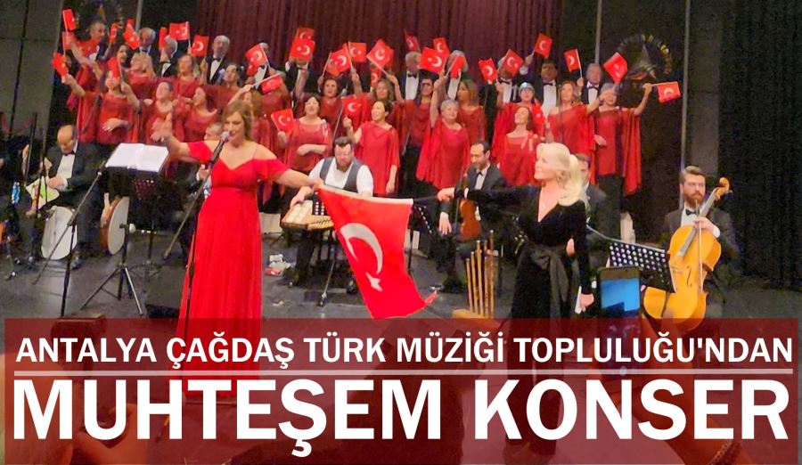 Antalya Çağdaş Türk Müziği Topluluğu’ndan Muhteşem  Konser