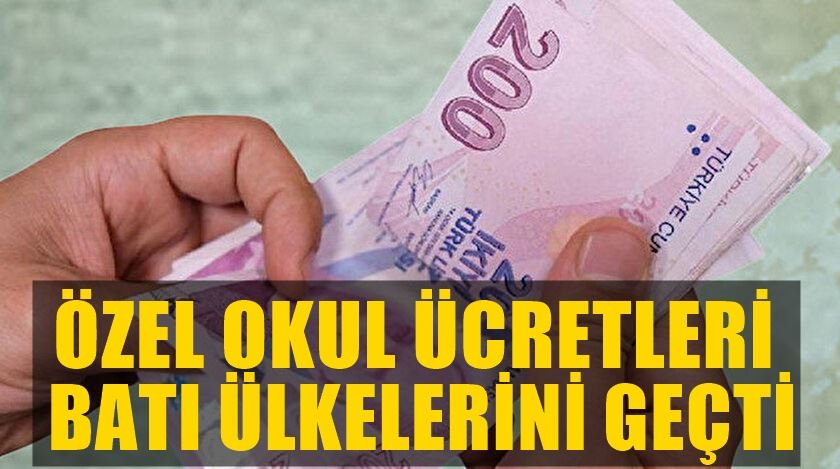 TÜRKİYE’DEKİ ÖZEL OKUL ÜCRETLERİ BATI ÜLKELERİNİ GEÇTİ!