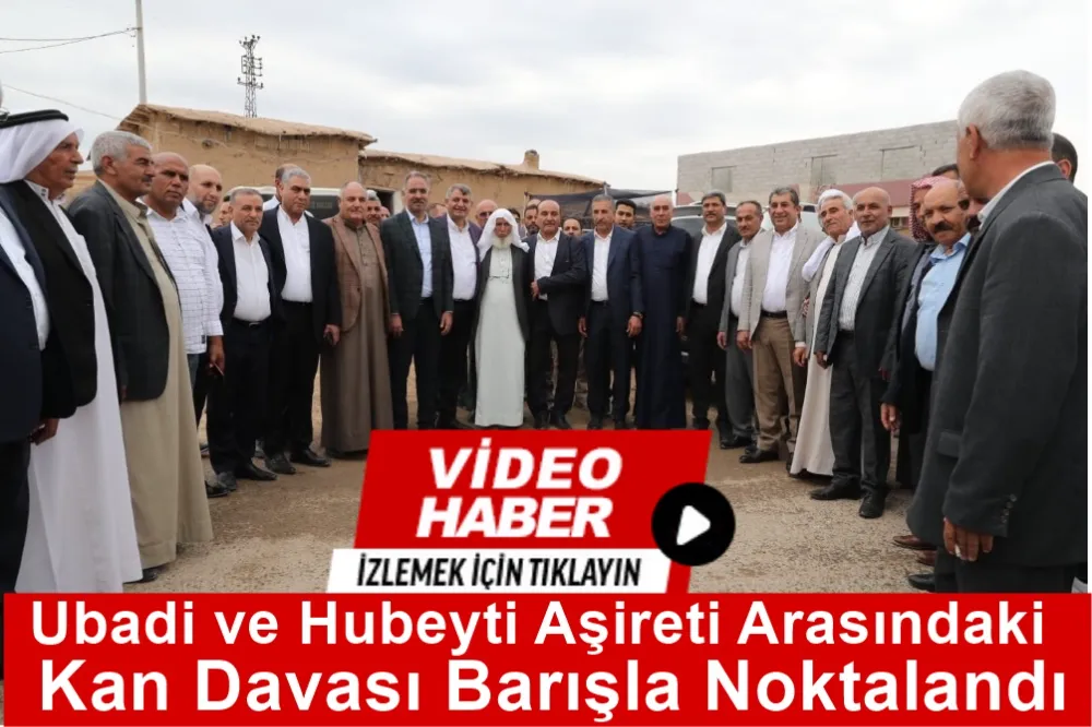 Ubadi ve Hubeyti Aşireti Arasındaki Kan Davası Barışla Noktalandı