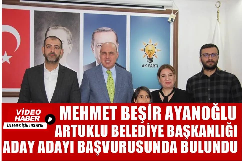  M.BEŞİR AYANOĞLU ARTUKLU BELEDİYE BAŞKAN ADAY ADAYLIĞI İÇİN BAŞVURUDA BULUNDU