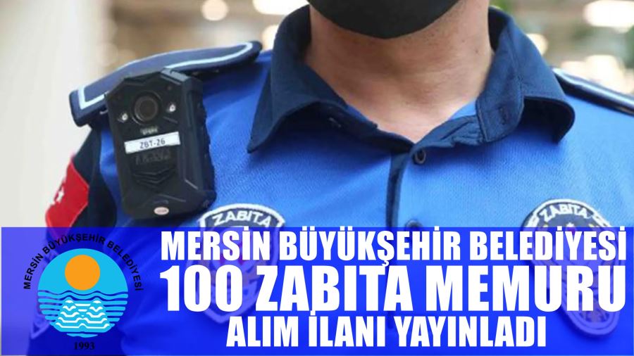 MERSİN BÜYÜKŞEHİR BELEDİYESİ 100 ZABITA MEMURU ALIMI YAPACAK