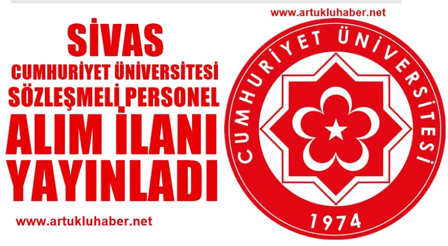 SİVAS CUMHURİYET ÜNİVERSİTESİ SÖZLEŞMELİ PERSONEL ALIM İLANI YAYINLADI