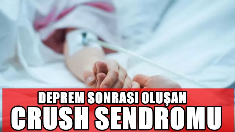 Deprem sonrası oluşan Crush sendromu