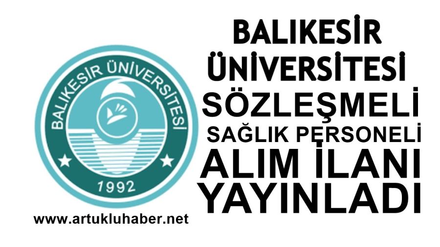 BALIKESİR ÜNİVERSİTESİ SÖZLEŞMELİ SAĞLIK PESONELİ ALIM İLANI YAYINLADI