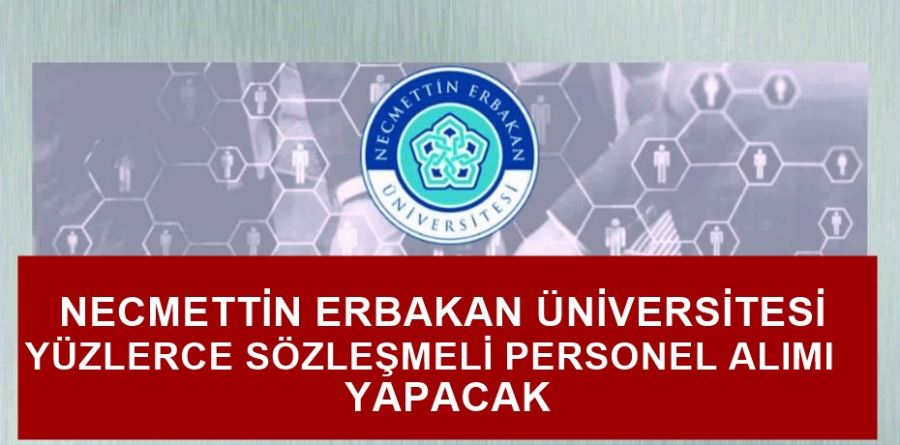 KONYA NEÜ ARALARINDA SAĞLIK PERSONELİ DE BULUNAN YÜZLERCE SÖZLEŞMELİ PERSONEL ALIMI YAPIYOR