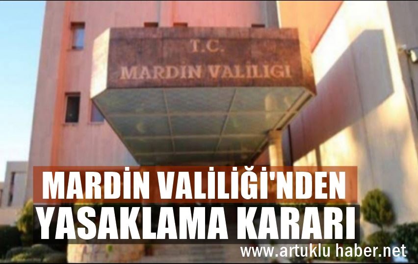 MARDİN VALİLİĞİNDEN TOPLANTI VE GÖSTERİ YÜRÜYÜŞLERİNİ 15 GÜN YASAKLAMA KARARI