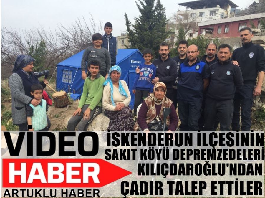 İSKENDERUN İLÇESİNİN SAKIT KÖYÜ DEPREMZEDELERİ KILIÇDAROĞLU