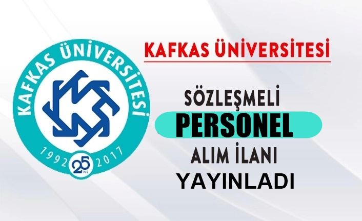 KAFKAS ÜNİVERSİTESİ SÖZLEŞMELİ PERSONEL ALIM İLANI YAYINLADI