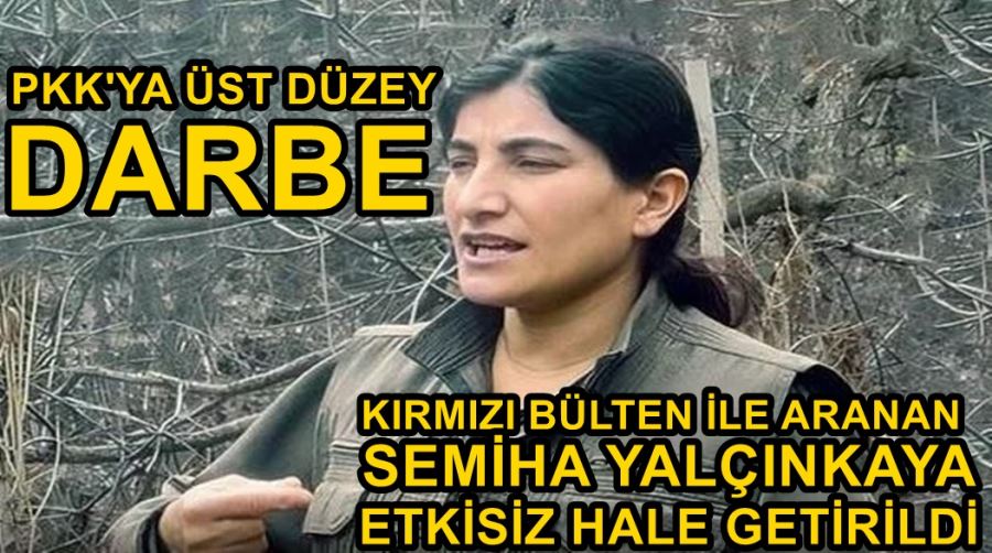 KIRMIZI BÜLTEN İLE ARANAN  TERÖRİST SEMİHA YALÇINKAYA ETKİSİZ HALE GETİRİLDİ