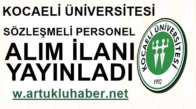 KOCAELİ ÜNİVERSİTESİ SÖZLEŞMELİ PERSONEL ALIM İLANI YAYINLADI