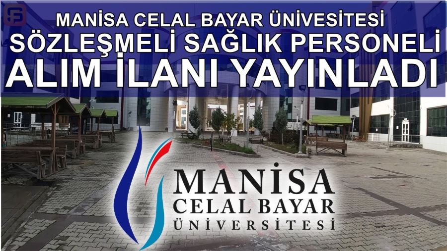 MANİSA CELAL BAYAR ÜNİVERSİTESİ SÖZLEŞMELİ SAĞLIK PESONEL ALIM İLANI YAYINLADI