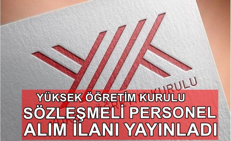 YÜKSEK ÖĞRETİM KURULU SÖZLEŞMELİ PERSONEL ALIM İLANI YAYINLADI