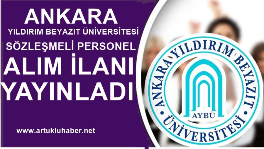 ANKARA YILDIRIM BEYAZIT ÜNİVERSİTESİ SÖZLEŞMELİ PESONEL ALIM İLANI YAYINLADI