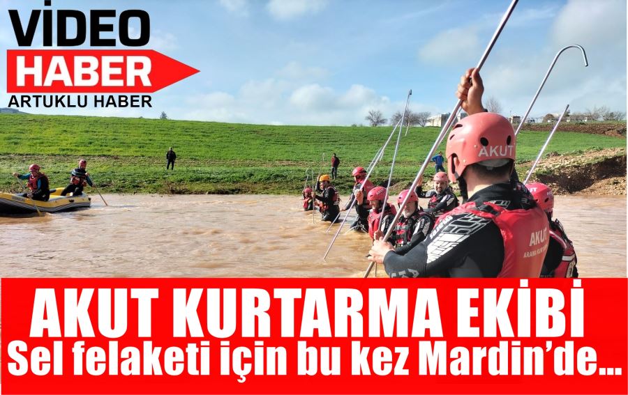 AKUT yeni sel felaketi için   bu kez Mardin’de… 