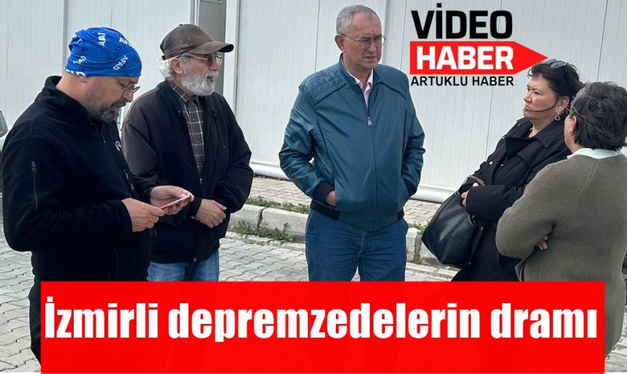 İzmirli depremzedelerin dramı:  