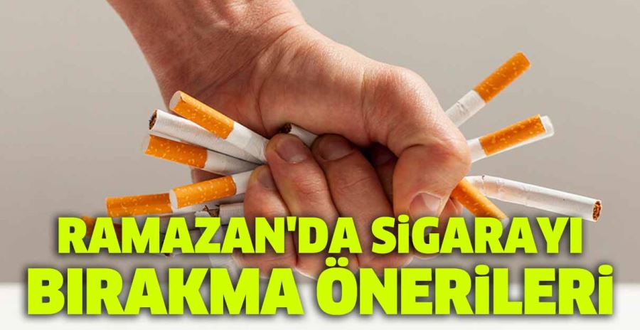 RAMAZAN’DA SİGARAYI BIRAKMA ÖNERİLERİ 