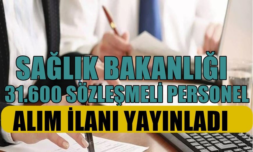 SAĞLIK BAKANLIĞI 31.600 SÖZLEŞMELİ PERSONEL ALIM İLANI YAYINLADI