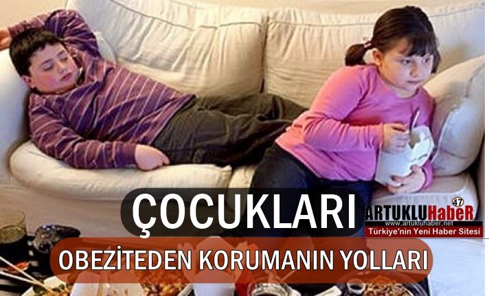 ÇOCUKLARI OBEZİTEDEN KORUMANIN YOLLARI