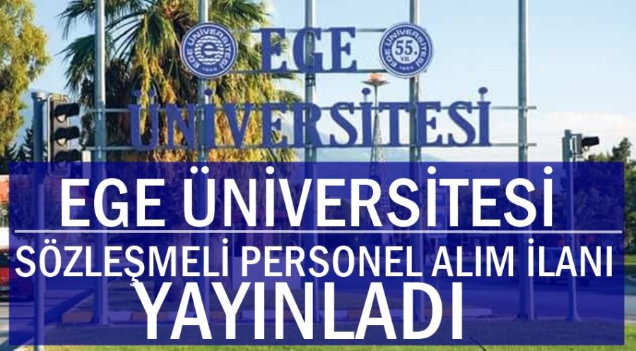 EGE ÜNİVERSİTESİ SÖZLEŞMELİ SAĞLIK PERSONELİ ALIM İLANI YAYINLADI