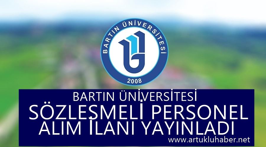 BARTIN ÜNİVERSİTESİ SÖZLEŞMELİ PERSONEL ALIM İLANI YAYINLADI