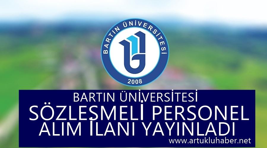 BARTIN ÜNİVERSİTESİ SÖZLEŞMELİ PERSONEL ALIM İLANI YAYINLADI